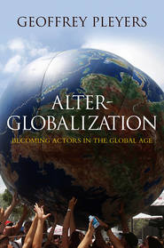 бесплатно читать книгу Alter-Globalization. Becoming Actors in a Global Age автора Geoffrey Pleyers