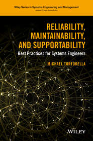 бесплатно читать книгу Reliability, Maintainability, and Supportability. Best Practices for Systems Engineers автора Michael Tortorella