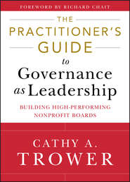 бесплатно читать книгу The Practitioner's Guide to Governance as Leadership. Building High-Performing Nonprofit Boards автора Cathy Trower