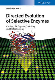 бесплатно читать книгу Directed Evolution of Selective Enzymes. Catalysts for Organic Chemistry and Biotechnology автора Manfred Reetz