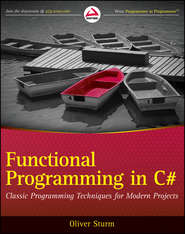 бесплатно читать книгу Functional Programming in C#. Classic Programming Techniques for Modern Projects автора Oliver Sturm