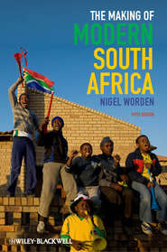 бесплатно читать книгу The Making of Modern South Africa. Conquest, Apartheid, Democracy автора Nigel Worden