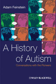 бесплатно читать книгу A History of Autism. Conversations with the Pioneers автора Adam Feinstein