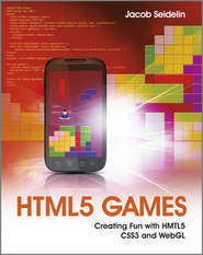 бесплатно читать книгу HTML5 Games. Creating Fun with HTML5, CSS3, and WebGL автора Jacob Seidelin