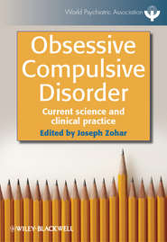 бесплатно читать книгу Obsessive Compulsive Disorder. Current Science and Clinical Practice автора Joseph Zohar