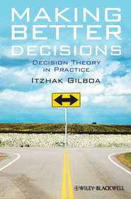 бесплатно читать книгу Making Better Decisions. Decision Theory in Practice автора Itzhak Gilboa