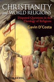 бесплатно читать книгу Christianity and World Religions. Disputed Questions in the Theology of Religions автора Gavin D'Costa