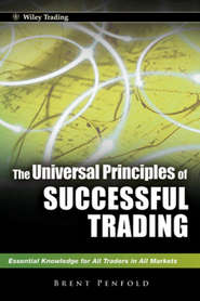 бесплатно читать книгу The Universal Principles of Successful Trading. Essential Knowledge for All Traders in All Markets автора Brent Penfold