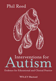 бесплатно читать книгу Interventions for Autism. Evidence for Educational and Clinical Practice автора Phil Reed