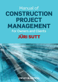 бесплатно читать книгу Manual of Construction Project Management. For Owners and Clients автора Jüri Sutt
