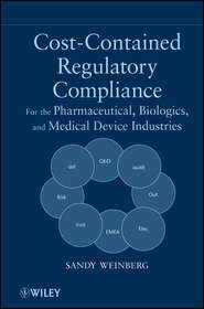 бесплатно читать книгу Cost-Contained Regulatory Compliance. For the Pharmaceutical, Biologics, and Medical Device Industries автора Sandy Weinberg