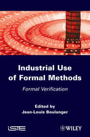 бесплатно читать книгу Industrial Use of Formal Methods. Formal Verification автора Jean-Louis Boulanger