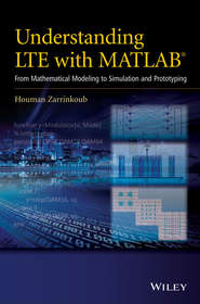 бесплатно читать книгу Understanding LTE with MATLAB. From Mathematical Modeling to Simulation and Prototyping автора Houman Zarrinkoub