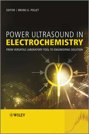 бесплатно читать книгу Power Ultrasound in Electrochemistry. From Versatile Laboratory Tool to Engineering Solution автора Bruno Pollet