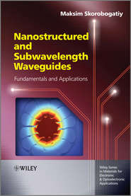 бесплатно читать книгу Nanostructured and Subwavelength Waveguides. Fundamentals and Applications автора Maksim Skorobogatiy