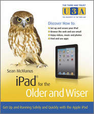 бесплатно читать книгу iPad for the Older and Wiser. Get Up and Running Safely and Quickly with the Apple iPad автора Sean McManus