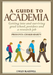 бесплатно читать книгу A Guide to Academia. Getting into and Surviving Grad School, Postdocs and a Research Job автора Prosanta Chakrabarty