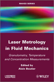 бесплатно читать книгу Laser Metrology in Fluid Mechanics. Granulometry, Temperature and Concentration Measurements автора Alain Boutier