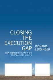 бесплатно читать книгу Closing the Execution Gap. How Great Leaders and Their Companies Get Results автора Richard Lepsinger