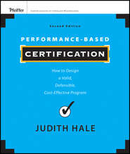 бесплатно читать книгу Performance-Based Certification. How to Design a Valid, Defensible, Cost-Effective Program автора Judith Hale