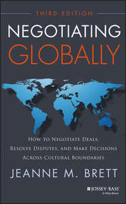 бесплатно читать книгу Negotiating Globally. How to Negotiate Deals, Resolve Disputes, and Make Decisions Across Cultural Boundaries автора Jeanne Brett