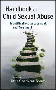 бесплатно читать книгу Handbook of Child Sexual Abuse. Identification, Assessment, and Treatment автора Paris Goodyear-Brown