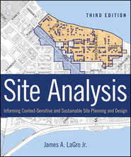 бесплатно читать книгу Site Analysis. Informing Context-Sensitive and Sustainable Site Planning and Design автора James A. LaGro