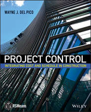 бесплатно читать книгу Project Control. Integrating Cost and Schedule in Construction автора Wayne J. Del Pico
