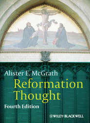 бесплатно читать книгу Reformation Thought. An Introduction автора Alister McGrath