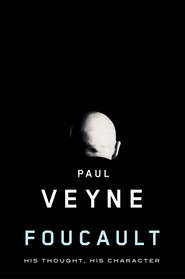 бесплатно читать книгу Foucault. His Thought, His Character автора Paul Veyne