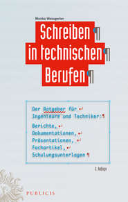 бесплатно читать книгу Schreiben in technischen Berufen. Der Ratgeber für Ingenieure und Techniker- Berichte, Dokumentationen, Präsentationen, Fachartikel, Schulungsunterlagen автора Monika Weissgerber