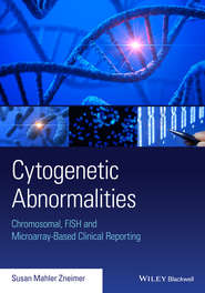 бесплатно читать книгу Cytogenetic Abnormalities. Chromosomal, FISH, and Microarray-Based Clinical Reporting and Interpretation of Result автора Susan Zneimer