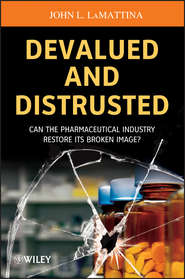 бесплатно читать книгу Devalued and Distrusted. Can the Pharmaceutical Industry Restore its Broken Image? автора John LaMattina