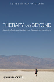 бесплатно читать книгу Therapy and Beyond. Counselling Psychology Contributions to Therapeutic and Social Issues автора Martin Milton