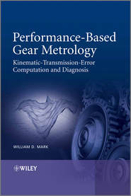 бесплатно читать книгу Performance-Based Gear Metrology. Kinematic - Transmission - Error Computation and Diagnosis автора William Mark