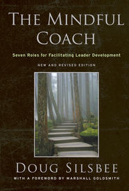 бесплатно читать книгу The Mindful Coach. Seven Roles for Facilitating Leader Development автора Doug Silsbee