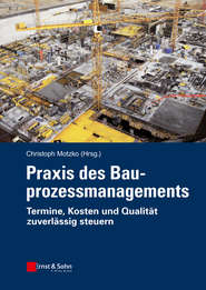 бесплатно читать книгу Praxis des Bauprozessmanagements. Termine, Kosten und Qualität zuverlässig steuern автора Christoph Motzko