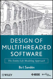 бесплатно читать книгу Design of Multithreaded Software. The Entity-Life Modeling Approach автора Bo Sandén