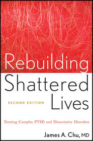 бесплатно читать книгу Rebuilding Shattered Lives. Treating Complex PTSD and Dissociative Disorders автора James Chu