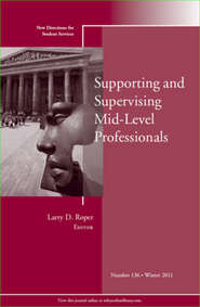 бесплатно читать книгу Supporting and Supervising Mid-Level Professionals. New Directions for Student Services, Number 136 автора Larry Roper