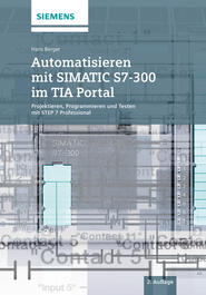 бесплатно читать книгу Automatisieren mit SIMATIC S7-300 im TIA Portal. Projektieren, Programmieren und Testen mit STEP 7 Professional автора Hans Berger