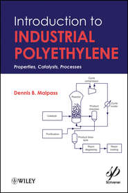 бесплатно читать книгу Introduction to Industrial Polyethylene. Properties, Catalysts, and Processes автора Dennis Malpass