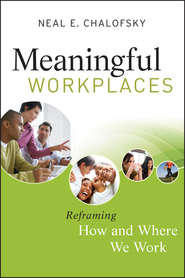 бесплатно читать книгу Meaningful Workplaces. Reframing How and Where we Work автора Neal Chalofsky