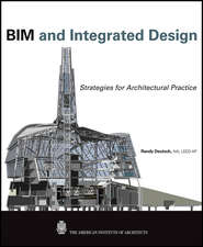 бесплатно читать книгу BIM and Integrated Design. Strategies for Architectural Practice автора Randy Deutsch