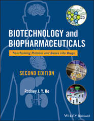бесплатно читать книгу Biotechnology and Biopharmaceuticals. Transforming Proteins and Genes into Drugs автора Rodney J. Y. Ho