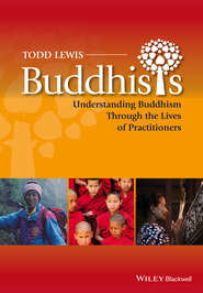 бесплатно читать книгу Buddhists. Understanding Buddhism Through the Lives of Practitioners автора Todd Lewis