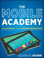 бесплатно читать книгу The Mobile Academy. mLearning for Higher Education автора Clark Quinn