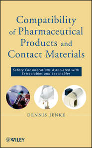 бесплатно читать книгу Compatibility of Pharmaceutical Solutions and Contact Materials. Safety Assessments of Extractables and Leachables for Pharmaceutical Products автора Dennis Jenke