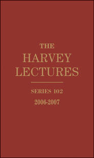 бесплатно читать книгу The Harvey Lectures. Series 102, 2006-2007 автора Harvey Society