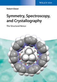 бесплатно читать книгу Symmetry, Spectroscopy, and Crystallography. The Structural Nexus автора Robert Glaser